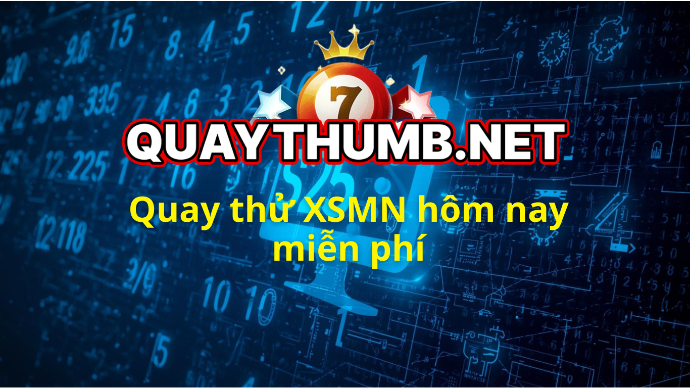 Quay thử miền Nam h&ocirc;m nay ng&agrave;y homnay - Quay thử XSMN