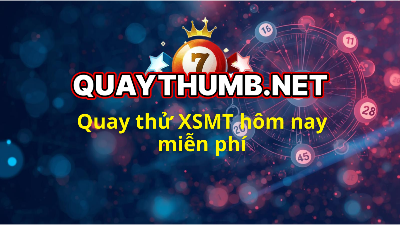 Qauy thử miền Trung hôm nay - Quay thử XSMT miễn phí